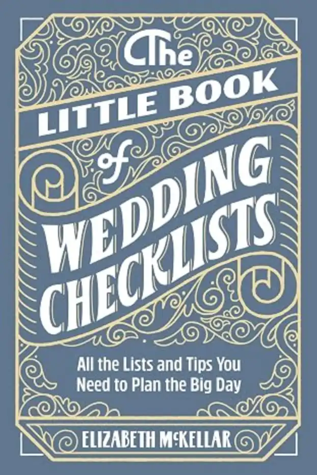 The Little Book of Wedding Checklists All the Lists and Tips You Need to Plan the Big Day